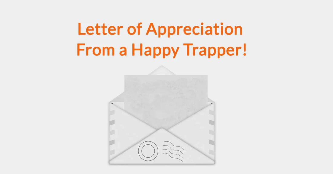 Letter of Appreciation From a Happy Trapper!
